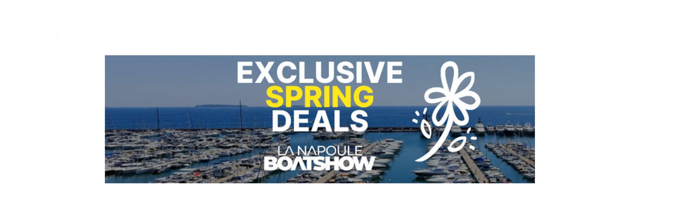 EXCLUSIVE SPRING DEALS - La Napoule Boat Show 2024